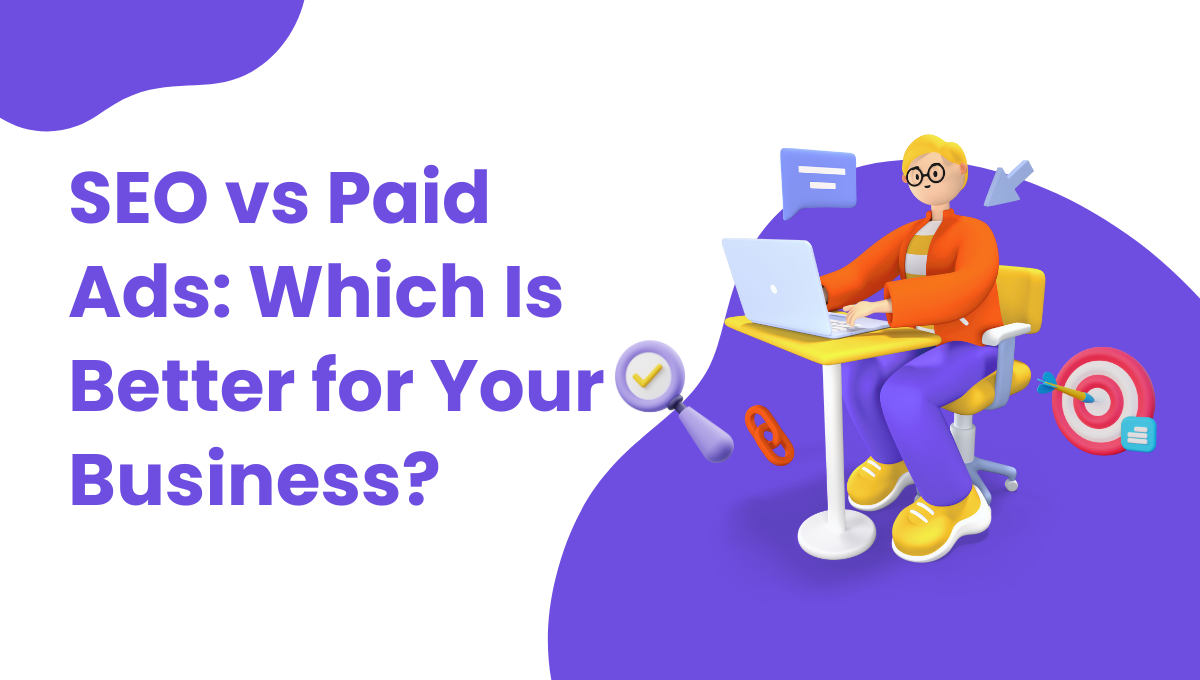 SEO vs Paid Ads: Which Is Better for Your Business?